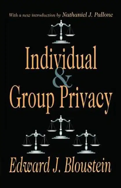 Individual and Group Privacy by Edward J. Bloustein