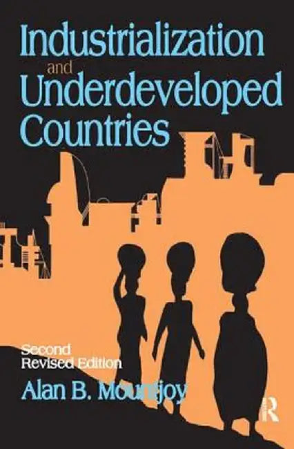 Industrialization and Underdeveloped Countries by Alan B. Mountjoy