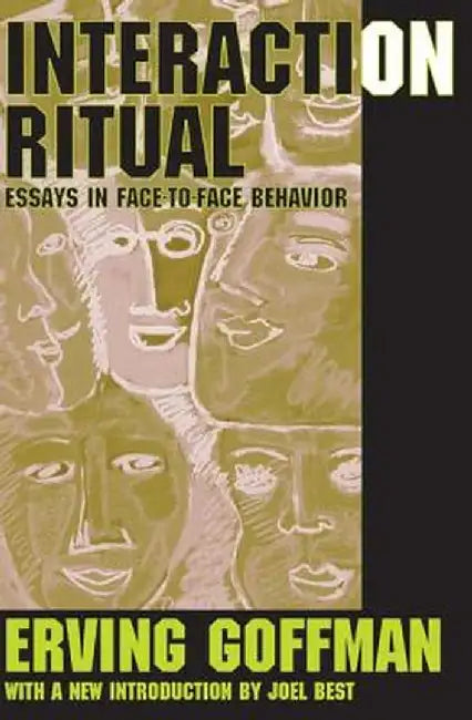 Interaction Ritual: Essays in Face-To-Face Behavior by Erving Goffman