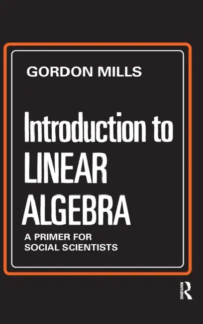 Introduction to Linear Algebra: A Primer for Social Scientists by Gordon Mills