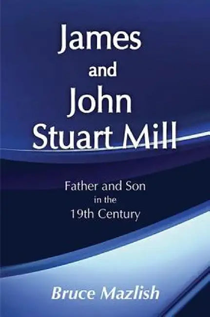 James and John Stuart Mill by Bruce Mazlish