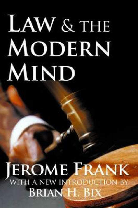 Law and the Modern Mind by Jerome Frank, Brian H. Bix