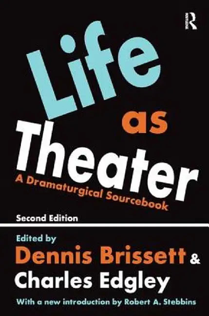 Life as Theater: A Dramaturgical Sourcebook by Charles Edgley