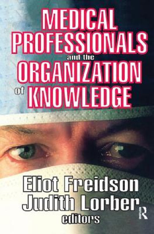 Medical Professionals and the Organization of Knowledge by Eliot Freidson, Judith Lorber