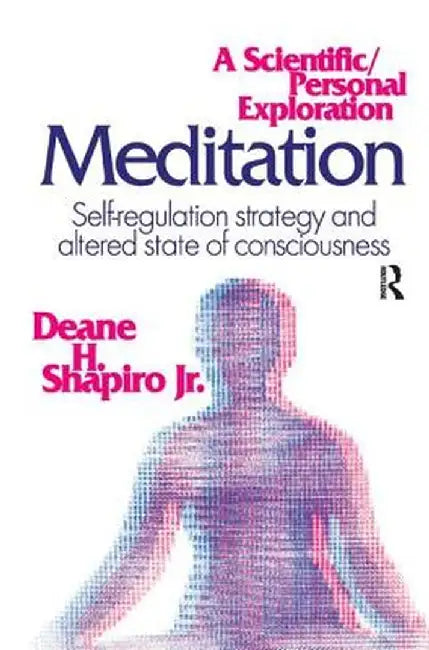 Meditation: Self-Regulation Strategy and Altered State of Consciousness by Jr. Shapiro