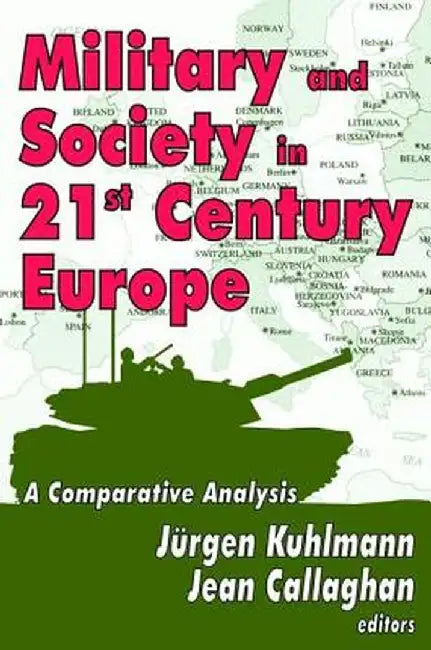 Military and Society in 21st Century Europe: A Comparative Analysis by Jurgen Kuhlmann