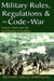 Military Rules, Regulations and the Code of War: Francis Lieber and the Certification of Conflict by Richard Shelly Hartigan