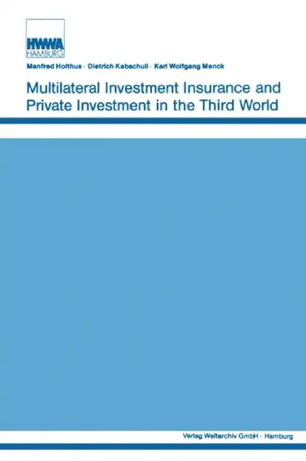 Multilateral Investment Insurance and Private Investment in the Third World by Manfred Holthus