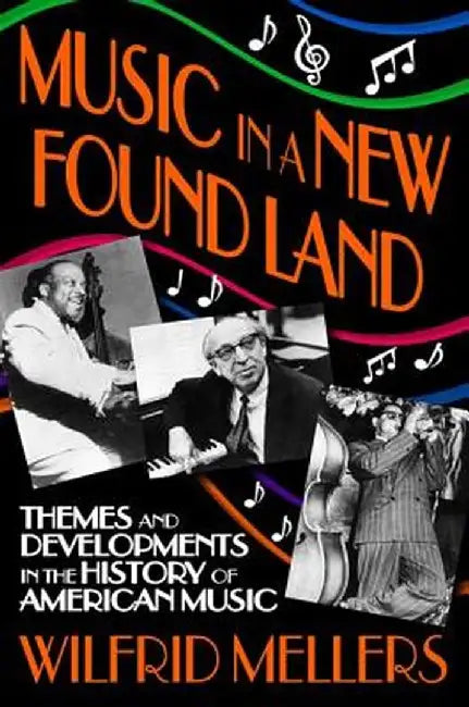 Music in a New Found Land: Themes and Developments in the History of American Music by Manfred Holthus