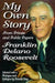 My Own Story: From Private and Public Papers by Franklin Roosevelt
