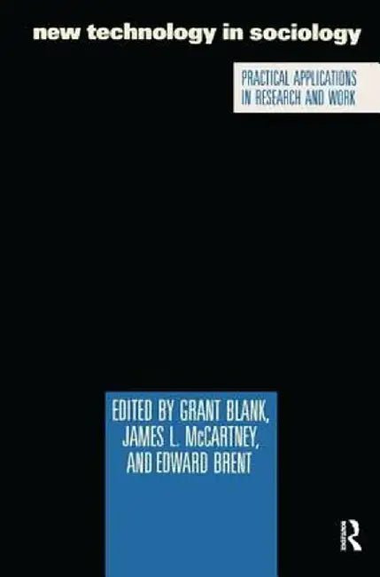 New Technology in Sociology: Practical Applications in Research and Work by Grant Blank