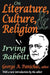 On Literature, Culture, and Religion: Irving Babbitt by Irving Babbitt