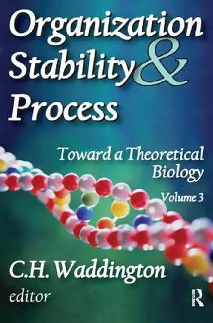 Organization Stability and Process: Volume 3 by C. H. Waddington