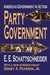 Party Government: American Government in Action by E. Schattschneider