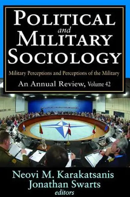 Political and Military Sociology: Volume 42, Military Perceptions and Perceptions of the Military: An Annual Review by Neovi M. Karakatsanis