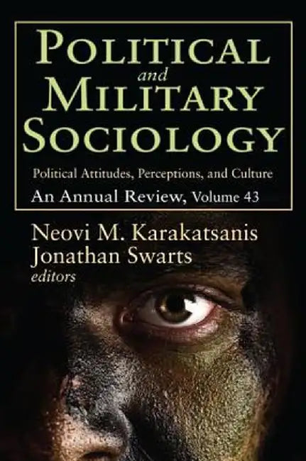 Political and Military Sociology: Volume 43, Political Attitudes, Perceptions, and Culture: An Annual Review by Neovi M. Karakatsanis