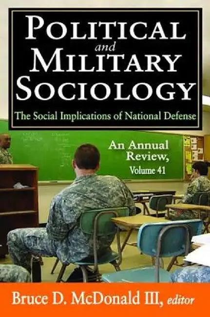 Political and Military Sociology: Volume 41, the Social Implications of National Defense: An Annual Review by Bruce D. McDonald III