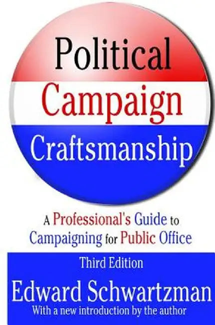 Political Campaign Craftsmanship: A Professional's Guide to Campaigning for Public Office by III McDonald