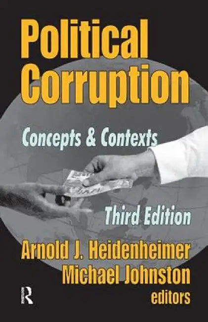 Political Corruption: Concepts and Contexts by Arnold J. Heidenheimer