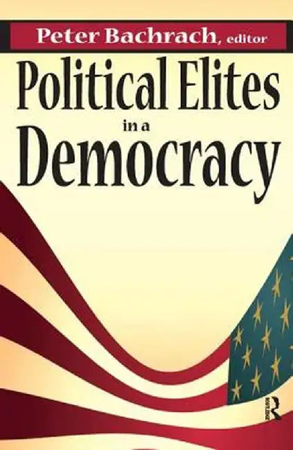 Political Elites in a Democracy by Peter Bachrach