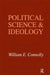Political Science and Ideology by William Connolly