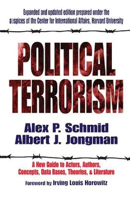 Political Terrorism: A New Guide to Actors, Authors, Concepts, Data Bases, Theories, and Literature by A.J. Jongman