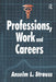 Professions, Work and Careers by Anselm L. Strauss