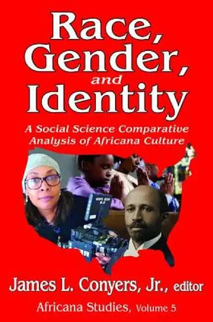 Race, Gender, and Identity: A Social Science Comparative Analysis of Africana Culture by James L. Conyers