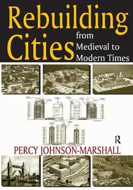 Rebuilding Cities from Medieval to Modern Times by Percy Johnson-Marshall