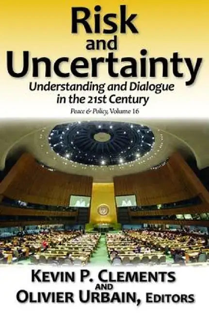 Risk and Uncertainty: Understanding and Dialogue in the 21st Century by Olivier Urbain