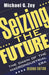 Seizing the Future: Dawn of the Macroindustrial Era by Michael G. Zey