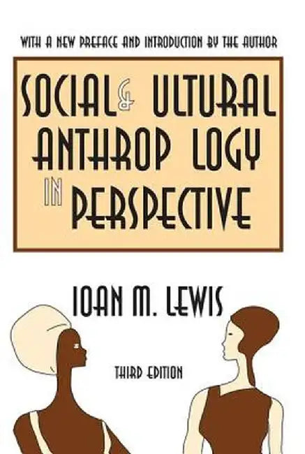 Social and Cultural Anthropology in Perspective: Their Relevance in the Modern World by Ioan M. Lewis