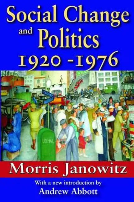 Social Change and Politics: 1920-1976 by Morris Janowitz
