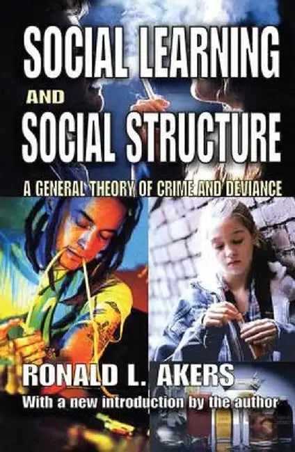 Social Learning and Social Structure: A General Theory of Crime and Deviance by Ronald Akers
