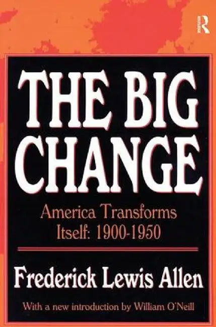 The Big Change: America Transforms Itself, 1900-50 by Frederick Lewis Allen