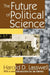 The Future of Political Science by Harold D. Lasswell