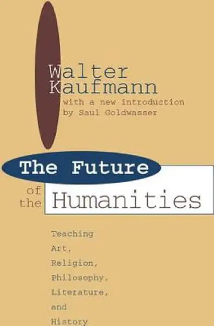 Future of the Humanities: Teaching Art, Religion, Philosophy, Literature and History by James Hughes