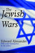 The Jewish Wars by Edward Alexander