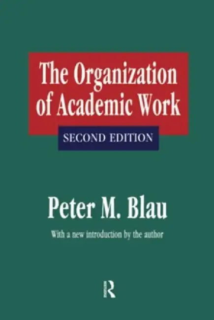 The Organization of Academic Work by Peter M. Blau