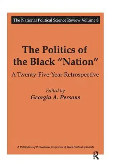 The Politics of the Black Nation: A Twenty-Five-Year Retrospective by Georgia A. Persons