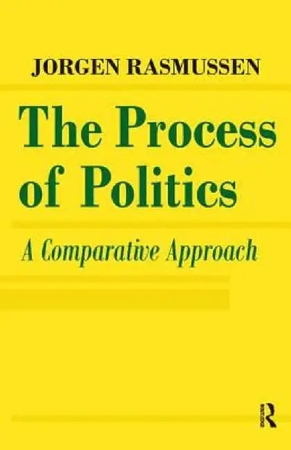 The Process of Politics: A Comparative Approach by Jorgen Rasmussen