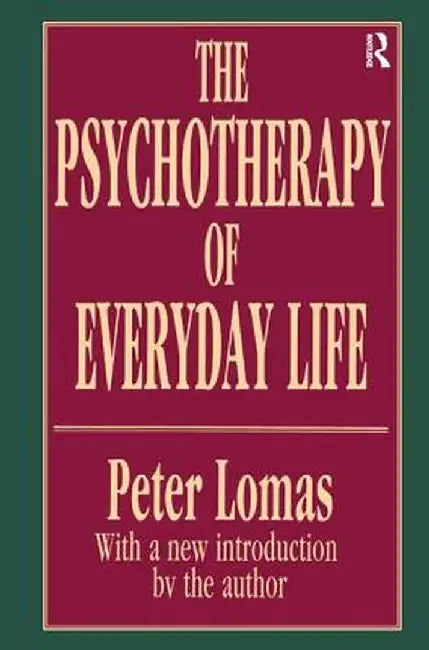 The Psychotherapy of Everyday Life by Peter Lomas