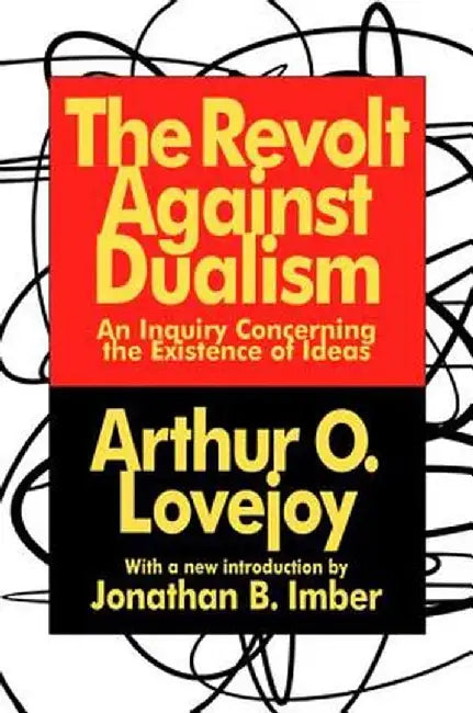 The Revolt Against Dualism: An Inquiry Concerning the Existence of Ideas by Arthur Lovejoy