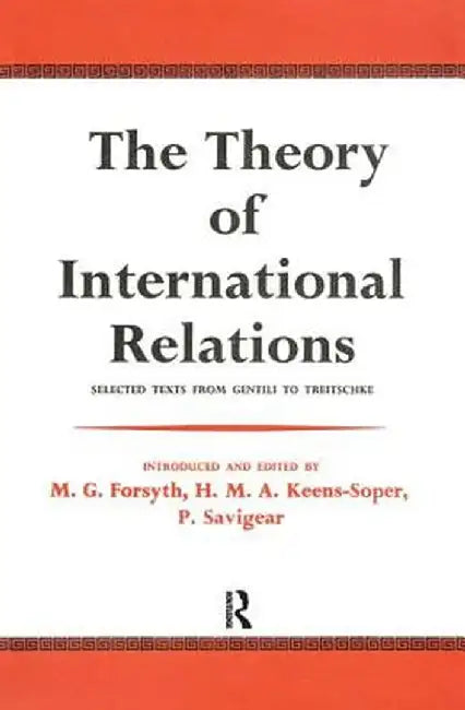 The Theory of International Relations: Selected Texts from Gentili to Treitschke by Friedrich Lutz