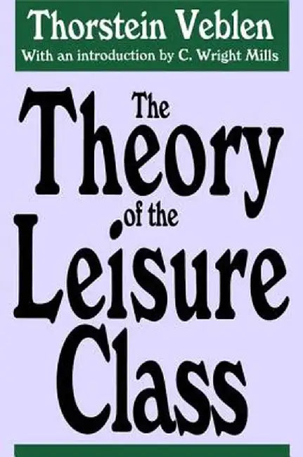 The Theory of the Leisure Class by Thorstein Veblen