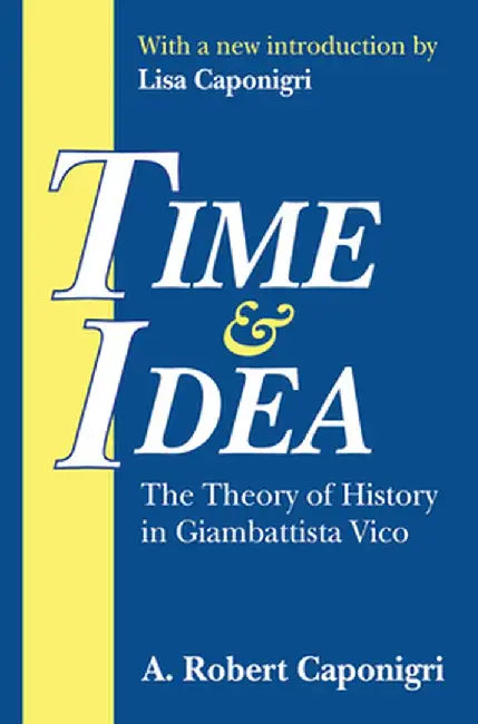 Time and Idea: The Theory of History in Giambattista Vico by A. Caponigri