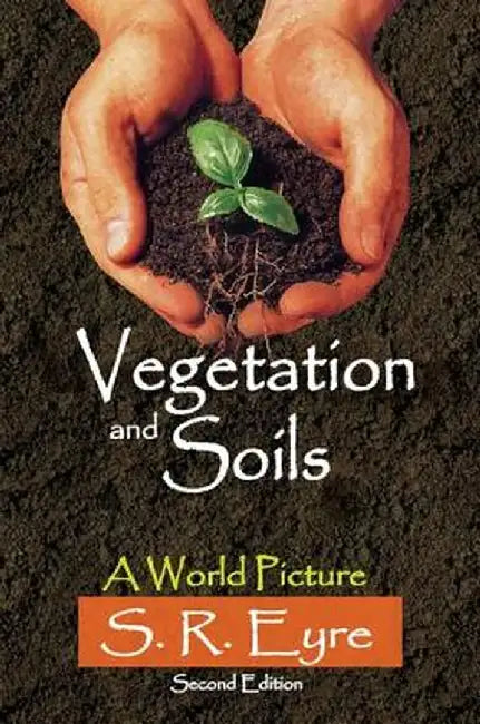 Vegetation and Soils: A World Picture by S. R. Eyre