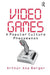 Video Games: A Popular Culture Phenomenon by Arthur Asa Berger