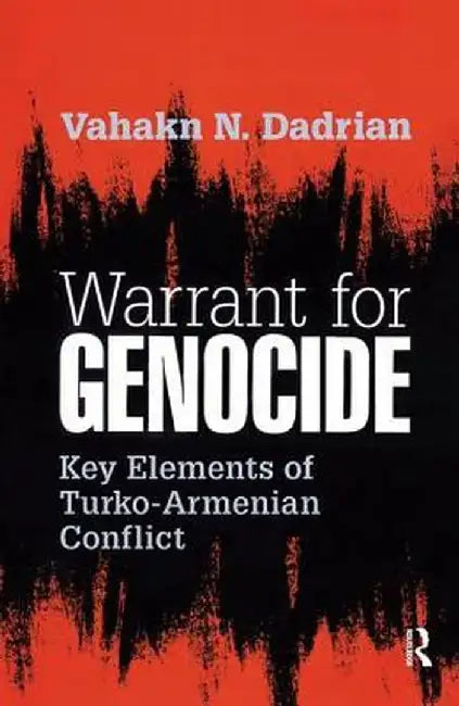 Warrant for Genocide: Key Elements of Turko-Armenian Conflict by Vahakn Dadrian