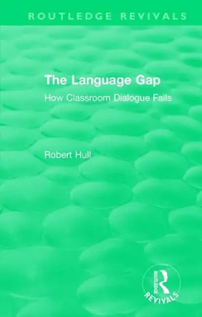 The Language Gap: How Classroom Dialogue Fails by Robert Hull